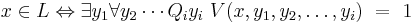 x \in L \Leftrightarrow \exists y_1 \forall y_2 \cdots Q_i y_i \  V(x,y_1,y_2,\dots,y_i)\ =\ 1