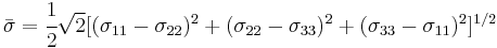 \bar{\sigma}=\cfrac{1}{2}\sqrt{2}[({\sigma}_{11}-{\sigma}_{22})^2%2B({\sigma}_{22}-{\sigma}_{33})^2%2B({\sigma}_{33}-{\sigma}_{11})^2]^{1/2}