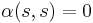 \alpha(s,s) = 0