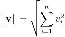 
\left\| \mathbf{v} \right\| = \sqrt{\sum_{i=1}^n v_i^2}
