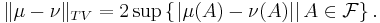 \|\mu- \nu\|_{TV} = 2\sup \left\{ \left. | \mu (A) - \nu (A) | \right| A \in \mathcal{F} \right\}.