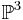  \mathbb P^3 