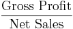 \frac{\mbox{Gross Profit}}{\mbox{Net Sales}}
