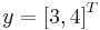 y = \left[ 3, 4 \right]^T 