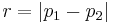 r = \left|p_1 - p_2\right|