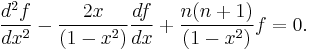 {d^2 f \over dx^2} - {2x \over (1-x^2)} {df \over dx } %2B {n(n%2B1) \over (1-x^2)} f = 0.