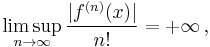 \limsup_{n\to\infty} \frac{|f^{(n)}(x)|}{n!}=%2B\infty\, ,