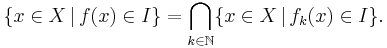 \{x\in X \,|\, f(x)\in I\} = \bigcap_{k\in \mathbb{N}} \{x\in X \,|\, f_k(x)\in I\}.