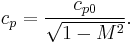 c_{p} = \frac {c_{p0}} {\sqrt {1-{M}^2}}.