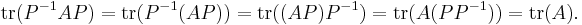 \mathrm{tr}(P^{-1}AP) = \mathrm{tr}(P^{-1}(AP)) = \mathrm{tr}((AP) P^{-1}) = \mathrm{tr}(A (PP^{-1}))= \mathrm{tr}(A). \, 