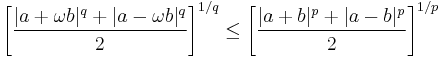 \left[\frac {|a%2B\omega b|^q %2B |a-\omega b|^q} 2 \right]^{1/q}
   \le \left[\frac {|a%2Bb|^p %2B |a-b|^p} 2 \right]^{1/p}