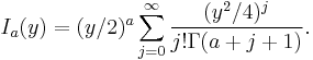  I_a(y) = (y/2)^a \sum_{j=0}^\infty \frac{ (y^2/4)^j}{j! \Gamma(a%2Bj%2B1)} .