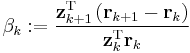 \beta_k�:= \frac{\mathbf{z}_{k%2B1}^\mathrm{T} \left(\mathbf{r}_{k%2B1}-\mathbf{r}_{k}\right)}{\mathbf{z}_k^\mathrm{T} \mathbf{r}_k}