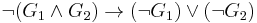 \lnot (G_1 \land G_2) \to (\lnot G_1) \lor (\lnot G_2)