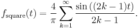  f_\text{square}(t) = \frac{4}{\pi} \sum_{k=1}^\infty {\sin \left ( (2k-1)t \right ) \over 2k-1}.