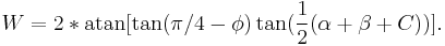 W = 2 *\operatorname{atan}[ \tan(\pi/4 - \phi) \tan(\frac{1}{2}(\alpha%2B\beta%2BC))].