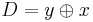 D = y \oplus x