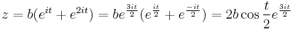 z = b (e^{it} %2B e^{2it}) = b e^{3it\over 2} (e^{it\over 2} %2B e^{-it\over 2}) = 2b \cos {t\over 2} e^{3it\over 2} 