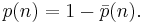  p(n) = 1 - \bar p(n). \, 