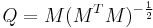 Q = M (M^T M)^{-\frac 1 2}