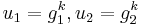 u_1 = {g}_{1}^{k}, u_2 = {g}_{2}^{k}