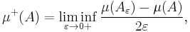 \mu^%2B(A) = \liminf_{\varepsilon \to 0%2B} \frac{\mu(A_\varepsilon) - \mu(A)}{2\varepsilon},