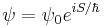 
\psi = \psi_{0} e^{iS/\hbar}
