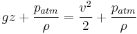 gz%2B{p_{atm}\over\rho}={v^2 \over 2}%2B{p_{atm}\over\rho}