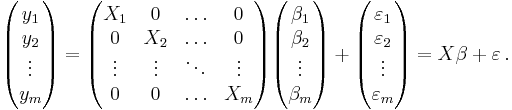 
    \begin{pmatrix}y_1 \\ y_2 \\ \vdots \\ y_m \end{pmatrix} = 
    \begin{pmatrix}X_1&0&\ldots&0 \\ 0&X_2&\ldots&0 \\ \vdots&\vdots&\ddots&\vdots \\ 0&0&\ldots&X_m \end{pmatrix}
    \begin{pmatrix}\beta_1 \\ \beta_2 \\ \vdots \\ \beta_m \end{pmatrix} %2B
    \begin{pmatrix}\varepsilon_1 \\ \varepsilon_2 \\ \vdots \\ \varepsilon_m \end{pmatrix}
    = X\beta %2B \varepsilon\,.
  