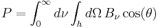 P=\int_0^\infty d\nu \int_h d\Omega\,B_\nu \cos(\theta)