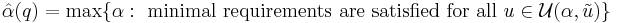 
{\hat{\alpha}}(q) = \max \{ \alpha: \ \mbox{minimal requirements are satisfied for all } u \in \mathcal{U}(\alpha,\tilde u)\}
