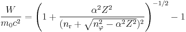  \frac{W}{m_\mathrm{0} c^2} = \left( 1 %2B \frac{\alpha ^2 Z^2}{(n_\mathrm{r} %2B \sqrt{n_\mathrm{\varphi} ^2 - \alpha ^2 Z^2} )^2} \right) ^{-1/2} - 1