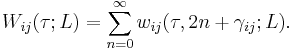 
W_{ij}(\tau;L)=\sum_{n=0}^\infty w_{ij}(\tau,2n%2B\gamma_{ij};L).
