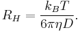 \ R_H=\frac{k_BT}{6\pi \eta D}.