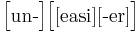 \Big[\mbox{un-}\Big] \Big[ \big[\mbox{easi}\big] \big[\mbox{-er}\big] \Big]