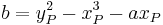 b = y_P^2 - x_P^3 - ax_P