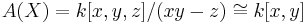 A(X) = k[x,y,z]/(xy - z) \cong k[x,y]