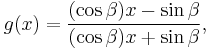  g(x) = \frac{(\cos\beta)x - \sin\beta}{(\cos\beta)x %2B \sin\beta}, 