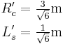 
   \begin{align}
      R'_c = \tfrac{3}{\sqrt{6}}\mbox{m} \\
      L'_s = \tfrac{1}{\sqrt{6}}\mbox{m} \\
      \\
   \end{align}
