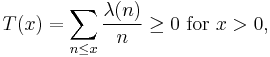 T(x) = \sum_{n\le x}\frac{\lambda(n)}{n}\ge 0\text{ for } x > 0,