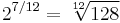 2^{7/12} = \sqrt[12]{128}