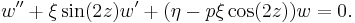 w^{\prime\prime}%2B\xi\sin(2z)w^{\prime}%2B(\eta-p\xi\cos(2z))w=0. \, 