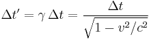  \Delta t' = \gamma \, \Delta t = \frac{\Delta t}{\sqrt{1-v^2/c^2}} \,