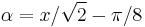 \alpha = x/\sqrt{2} - \pi/8