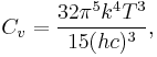 C_v = \frac{32\pi^5 k^4 T^3}{15 (hc)^3},