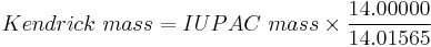 Kendrick~mass = IUPAC~mass \times \frac{14.00000}{14.01565} 
