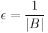  \epsilon = \frac {1}{\left\vert B \right\vert}