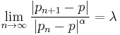 \lim_{n \rightarrow  \infty  }  \frac{ \left | { p}_{n%2B1 } -p   \right |  }{ { \left |  { p}_{n }-p   \right |  }^{ \alpha} } =\lambda 