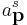 a^{s}_{\textbf{p}}