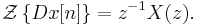  \mathcal{Z}\left\{Dx[n]\right\} = z^{-1} X(z). 